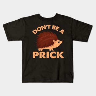 Dont Be A Prick Hedgehog Kids T-Shirt